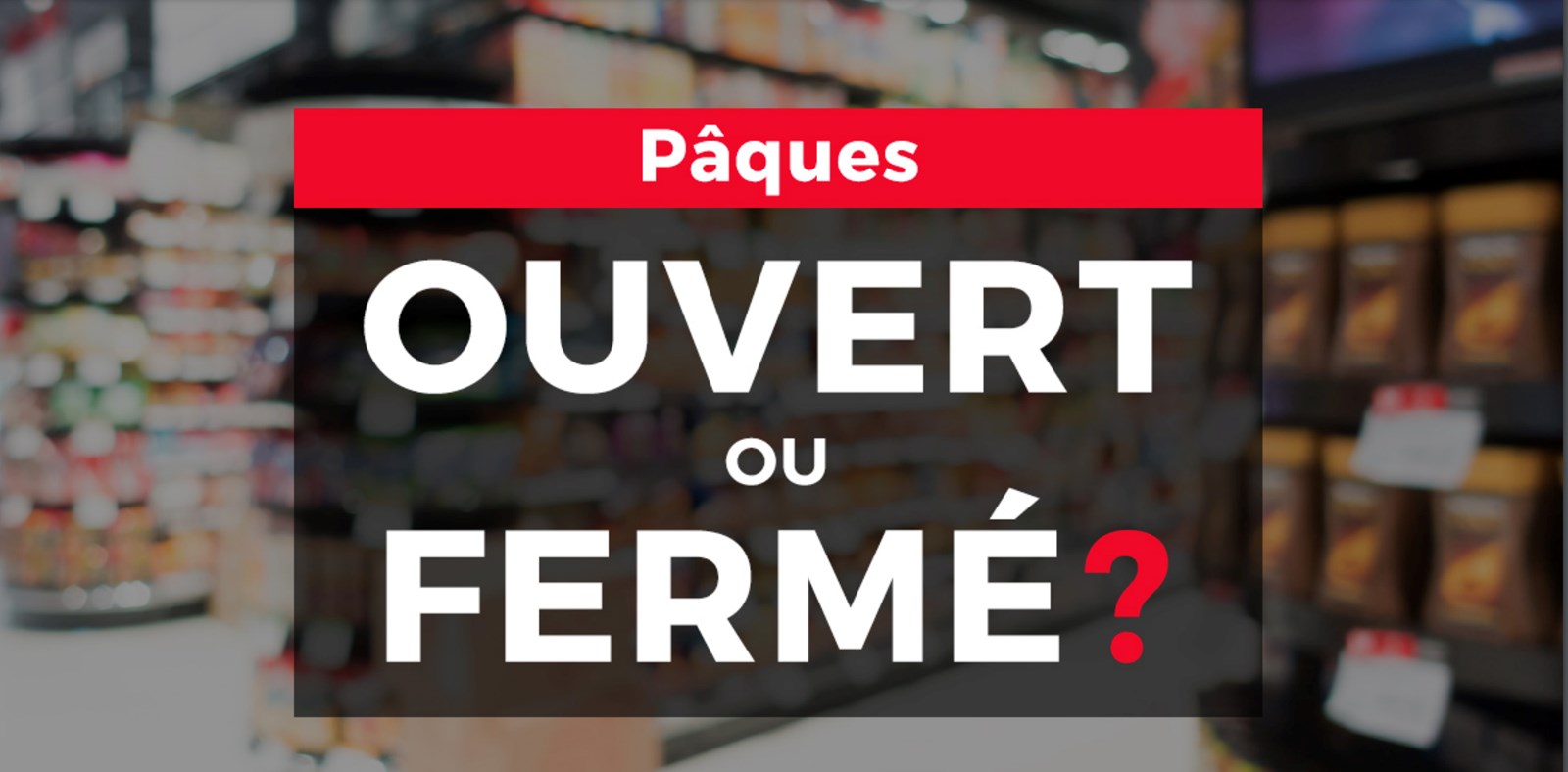 Voici ce qui sera ouvert et fermé durant le long congé de Pâques