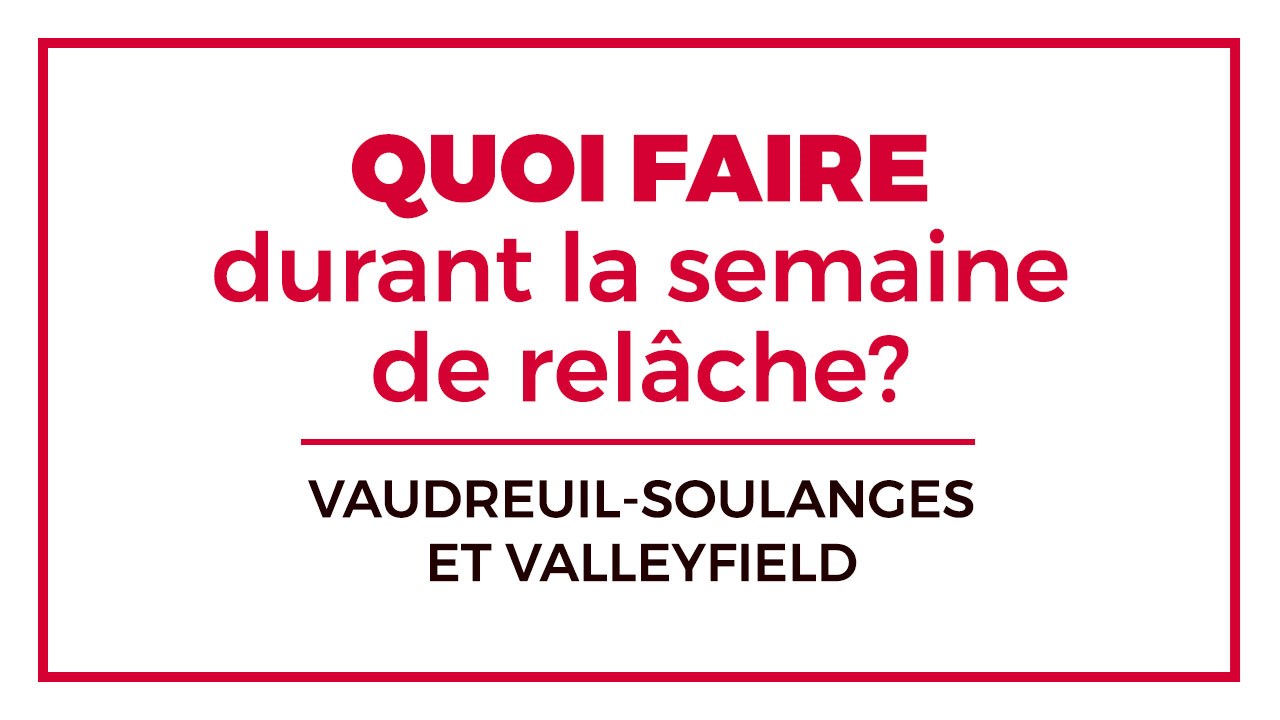Quoi faire durant la semaine de relâche dans Vaudreuil-Soulanges et Valleyfield