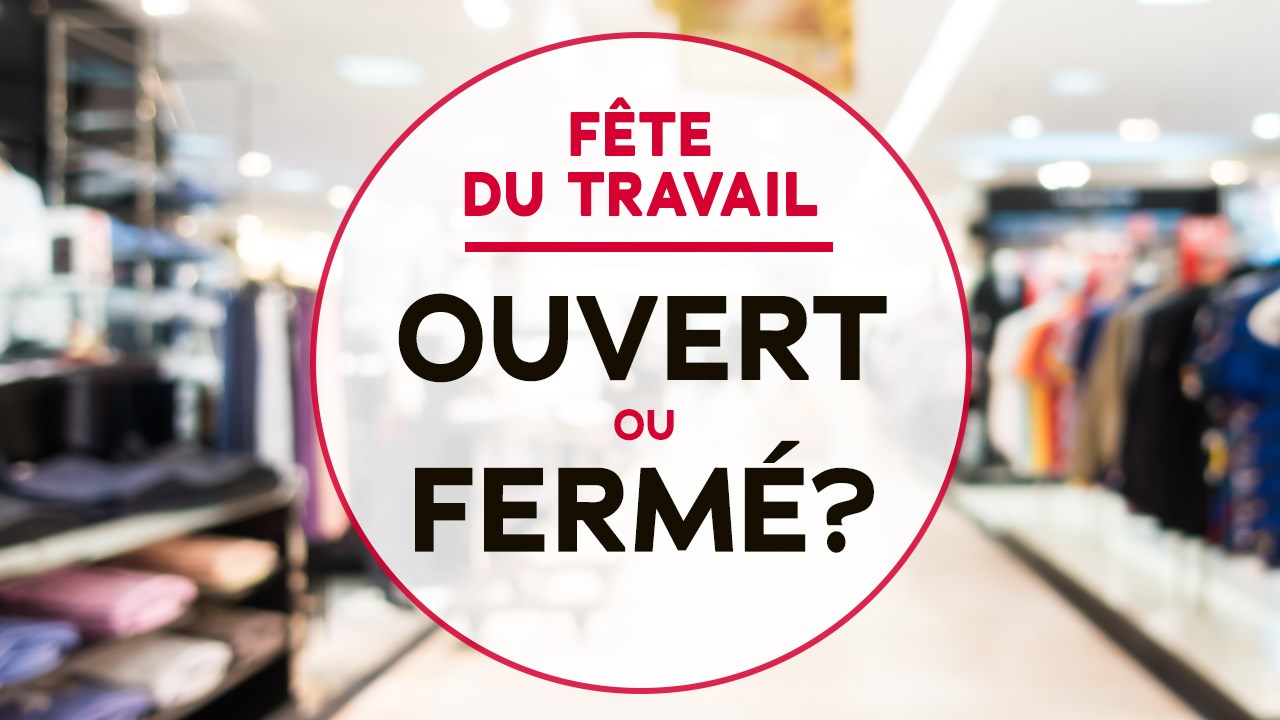 Rappel: Ouvert ou fermé en ce jour de Fête du travail? 
