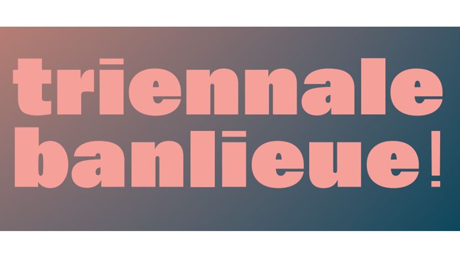 Triennale banlieue ! Là où se prépare le futur 