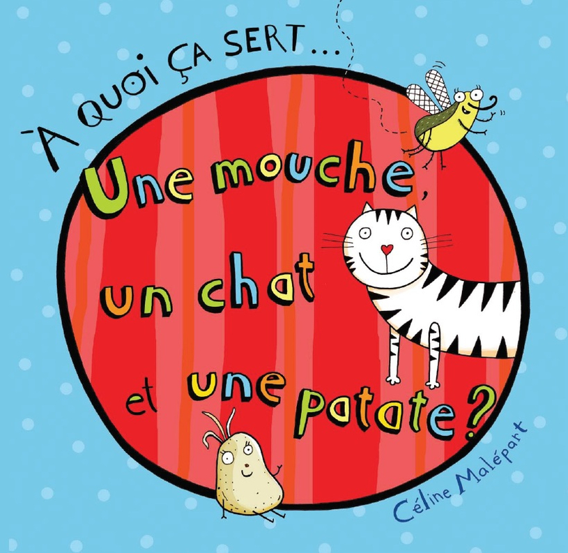 Une fois c’t’une mouche, un chat pis une patate…