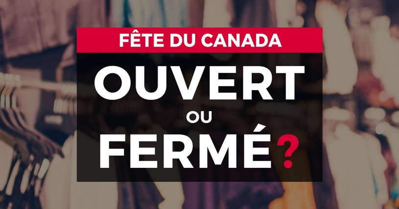 Ouvert ou fermé pour la Fête du Canada
